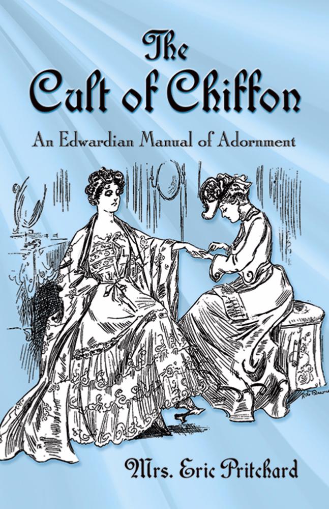 The Cult of Chiffon : An Edwardian Manual of Adornment