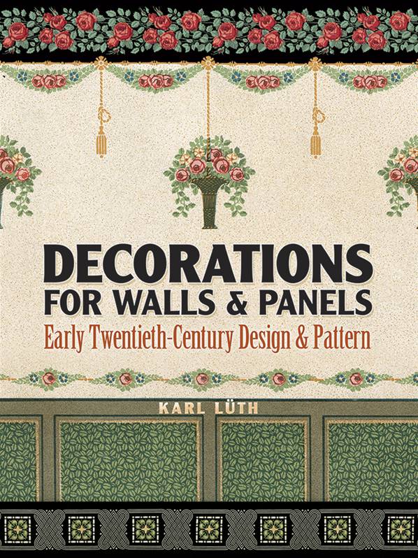 Decorations for Walls & Panels : Early Twentieth-Century Design & Pattern