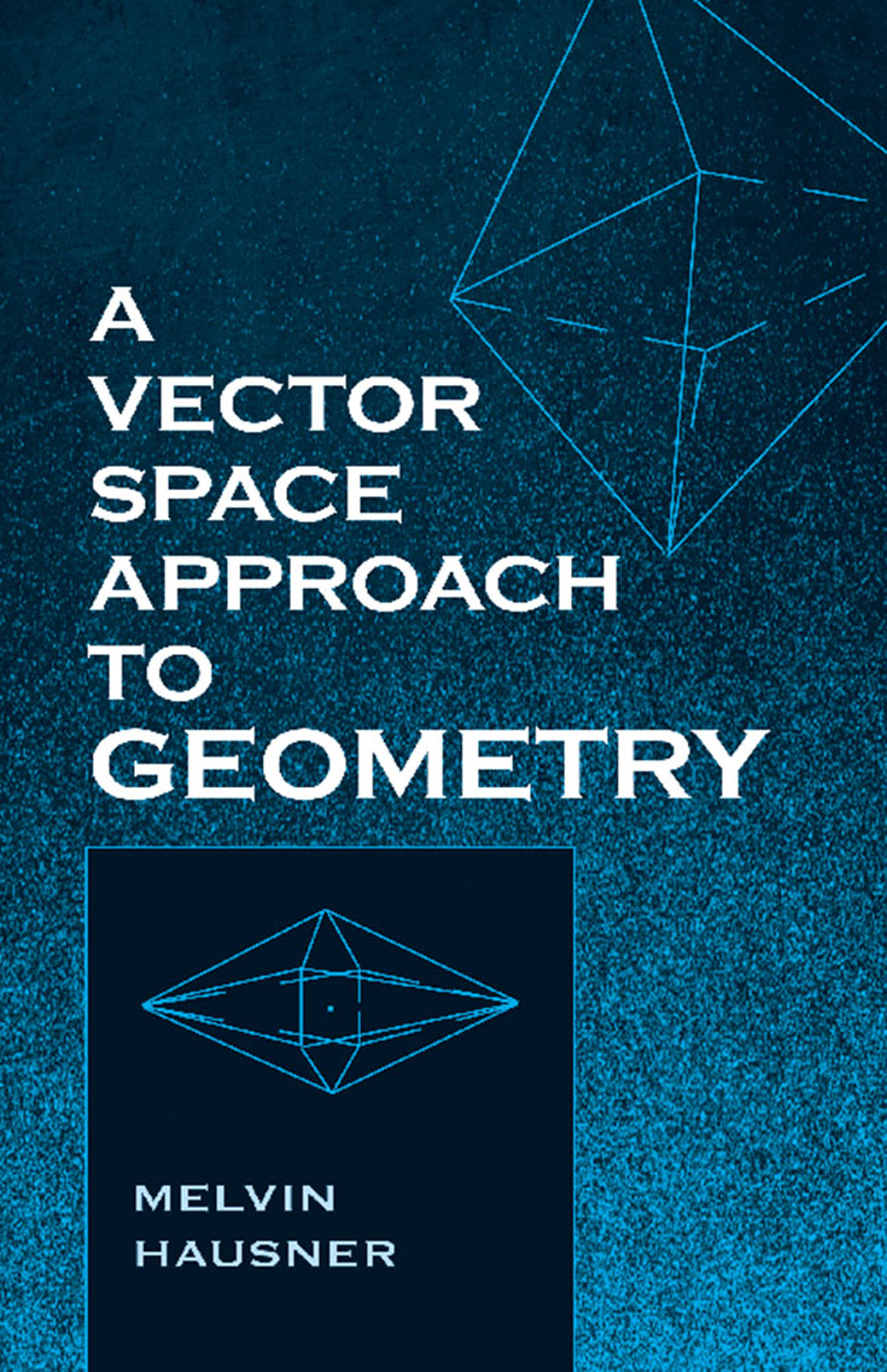 A Vector Space Approach to Geometry - Dover Books
