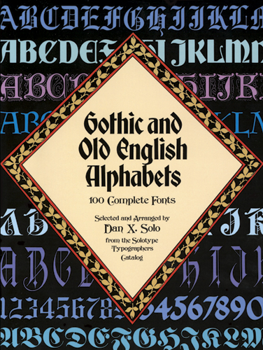 Gothic and Old English Alphabets - 100 Complete Fonts from the Solotype Typographers Catalogue
