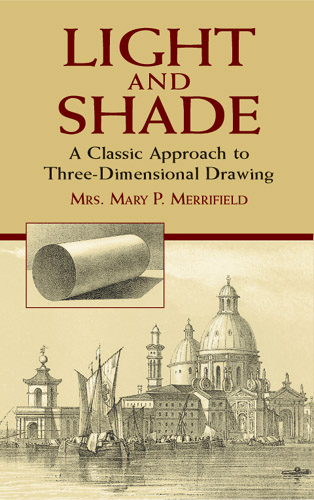 Light and Shade - A Classic Approach to Three-Dimensional Drawing