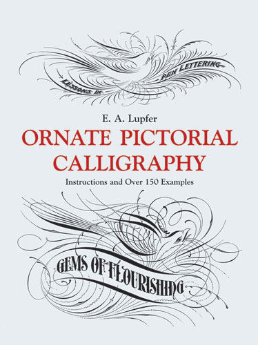 Ornate Pictorial Calligraphy: Instructions and Over 150 Examples