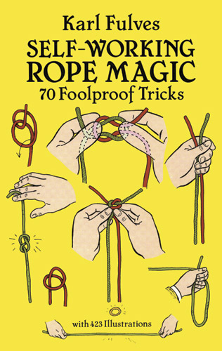 Self-Working Rope Magic: 70 Foolproof Tricks