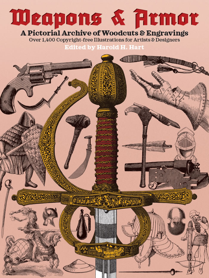Weapons and Armor - A Pictorial Archive of Woodcuts and Engravings